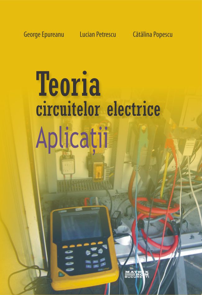 Teoria circuitelor electrice. Aplicatii | Editura Matrix Rom