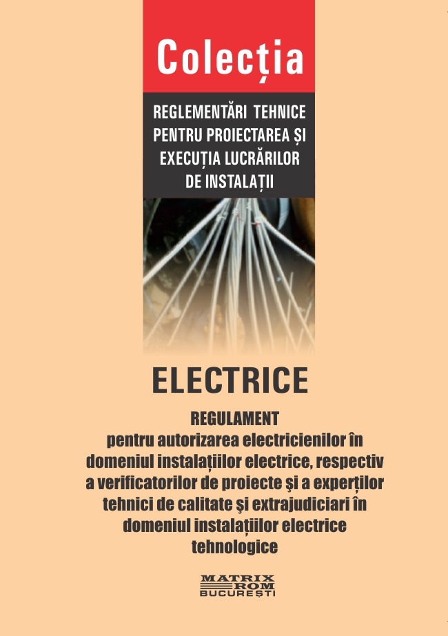 Regulament pentru autorizarea electricienilor în domeniul instalațiilor electrice, respectiv a verificatorilor de proiecte și a experților tehnici de calitate și extrajudiciari în domeniul instalațiilor electrice tehnologice, actualizat Ord. 65/2024 | Editura Matrix Rom