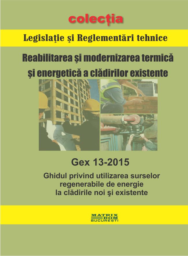 GEx 13-2015: Ghid privind utilizarea surselor regenerabile de energie la clădirile noi și existente | Editura Matrix Rom