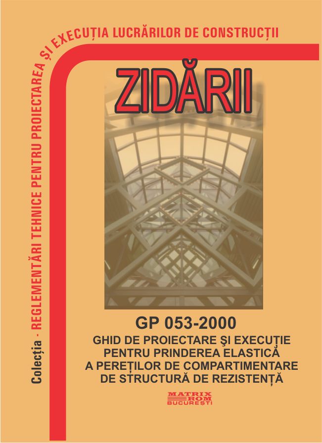 GP 053-2000: Ghid de proiectare și execuție pentru prinderea elastică a pereților de compartimentare de structură de rezistență | Editura Matrix Rom