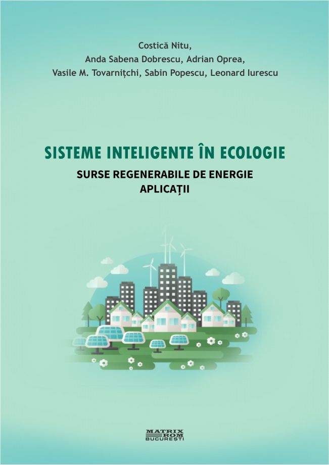 Sisteme inteligente în ecologie. Surse regenerabile de energie. Aplicații | Editura Matrix Rom