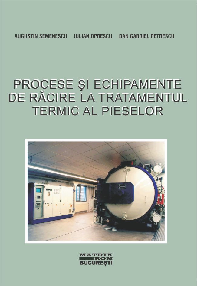 Procese și echipamente de răcire la tratamentul termic al pieselor | Editura Matrix Rom