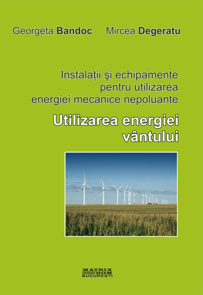 Instalatii si echipamente pentru utilizarea energiei mecanice nepoluante. Utilizarea energiei vintului | Editura Matrix Rom