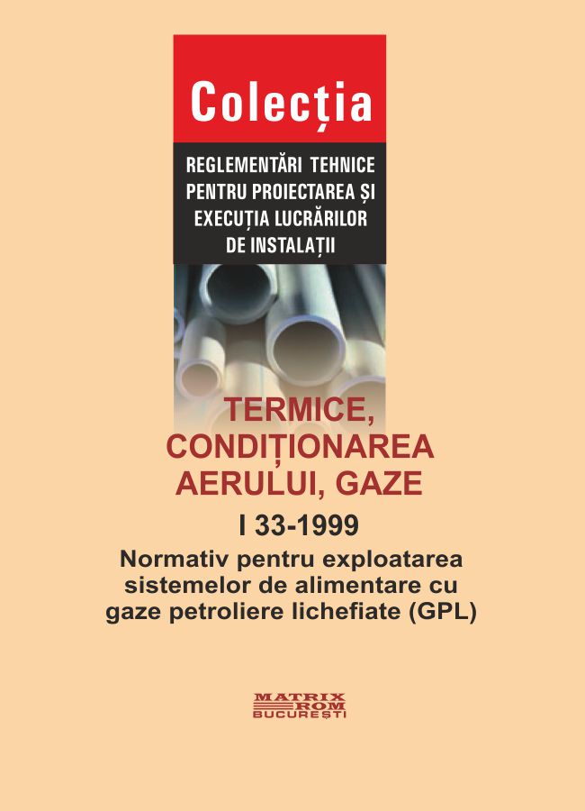 I 33-1999 Normativ pentru exploatarea sistemelor de alimentare cu gaze petroliere lichefiate (GPL) | Editura Matrix Rom