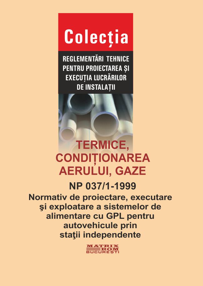 NP 037/1 – 99 Standard for the design, execution and operation of LPG supply systems for motor vehicles through independent stations | Editura Matrix Rom