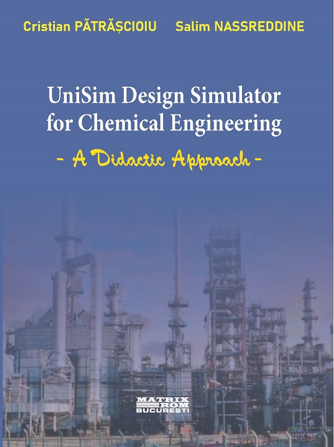 UniSim Design Simulator for Chemical Engineering: A Didactic Approach | Editura Matrix Rom