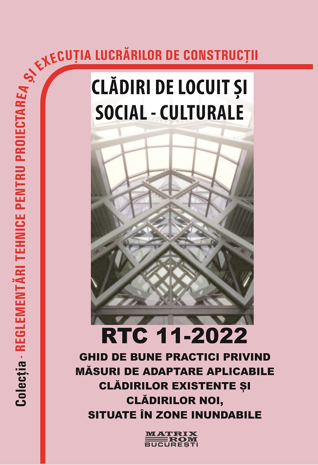 RTC 11-2022 Ghid de bune practici privind măsuri de adaptare aplicabile clădirilor existente și clădirilor noi, situate în zone inundabile | Editura Matrix Rom