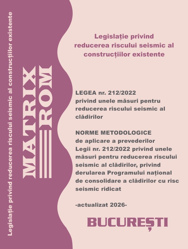 Law No. 212-2022 on some measures to reduce the seismic risk of buildings (includes the Implementing Rules) – update 2026 | Editura Matrix Rom