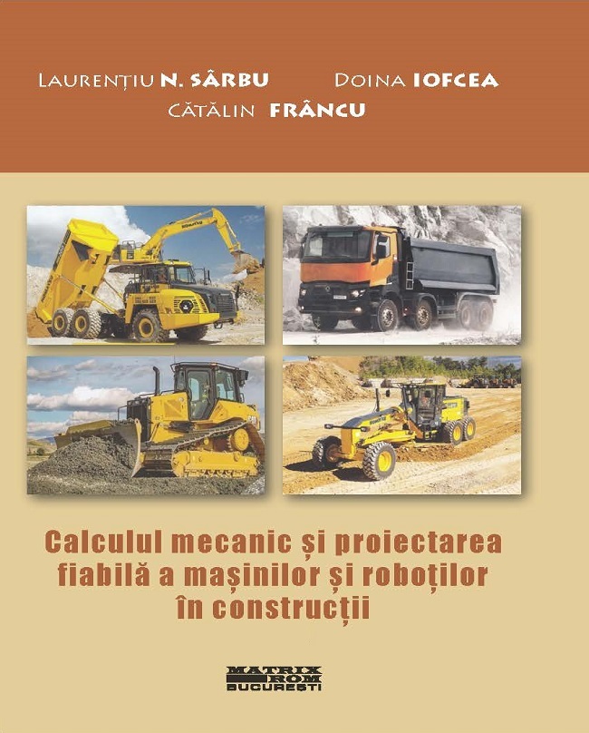 Calculul mecanic și proiectarea fiabilă a mașinilor și roboților în construcții | Editura Matrix Rom