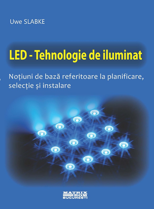 LED – Tehnologie de iluminat. Noțiuni de bază referitoare la planificare, selecție și instalare (traducere limba germană editura VDE) | Editura Matrix Rom