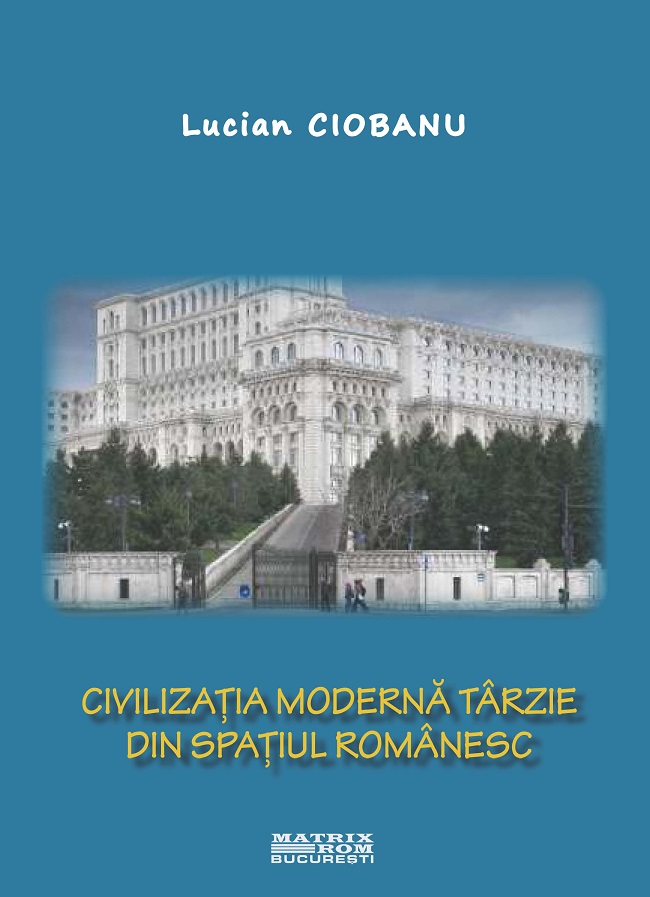 Civilizația modernă târzie din spațiul românesc | Editura Matrix Rom