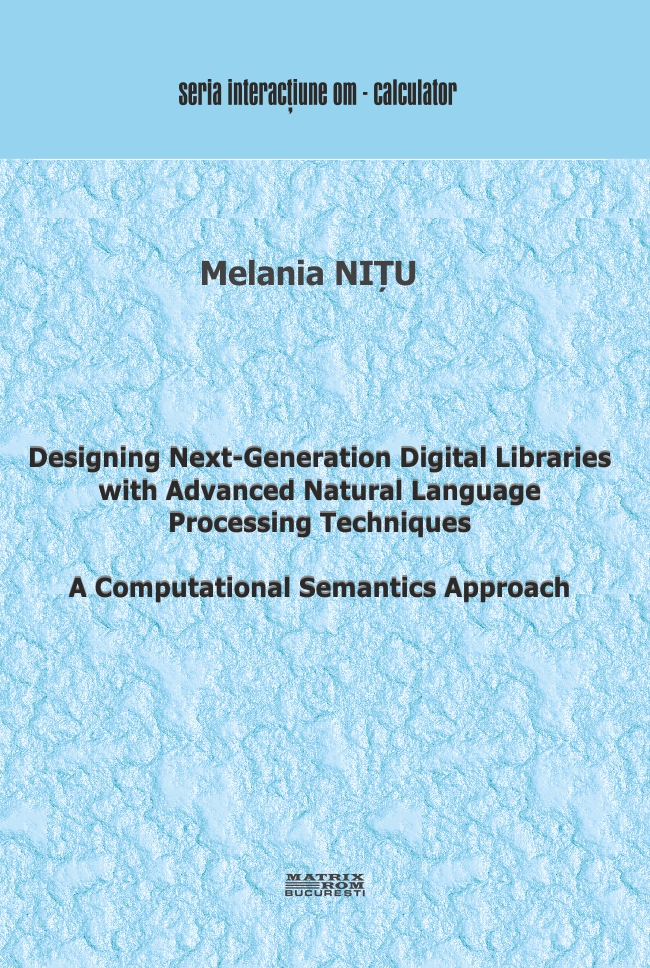 Designing Next-Generation Digital Libraries with Advanced Natural Language Processing Techniques: A Computational Semantics Approach | Editura Matrix Rom