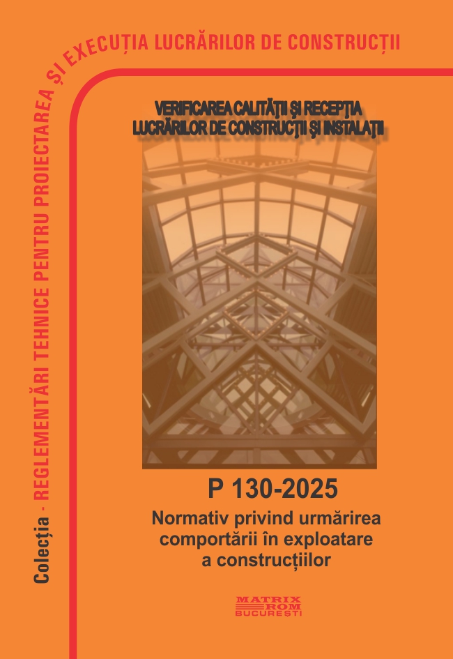 P 130-2025 – Normativ privind urmărirea comportării în exploatare a construcțiilor | Editura Matrix Rom