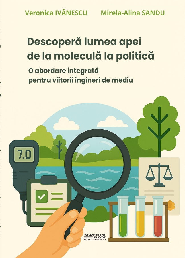 Descoperă lumea apei de la moleculă la politică. O abordare integrată pentru viitorii ingineri de mediu | Editura Matrix Rom