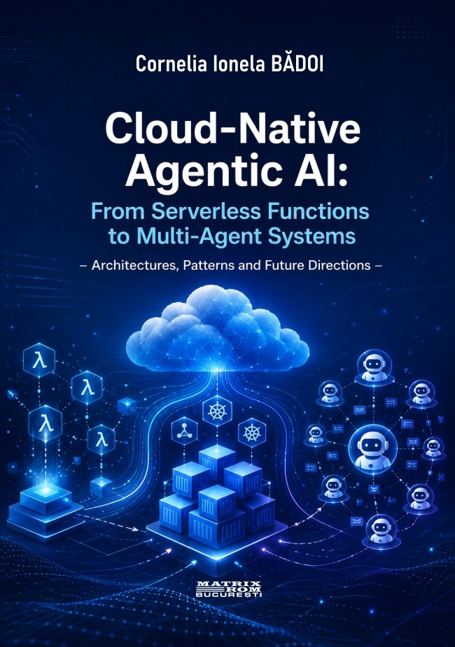Cloud-Native agentic AI: from serverless functions to multi-agent systems. Architectures, patterns and future directions | Editura Matrix Rom