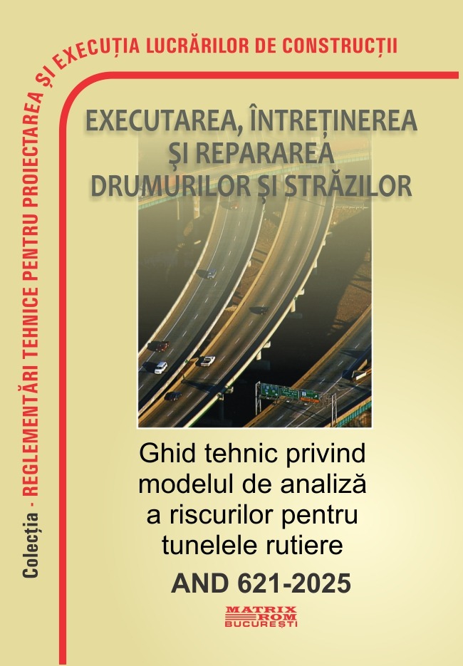 AND 621-2025 Ghid tehnic privind modelul de analiză a riscurilor pentru tunelele rutiere | Editura Matrix Rom
