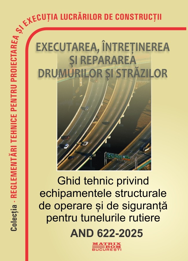 AND 622-2025 Ghid tehnic privind echipamentele structurale de operare și de siguranță pentru tunelurile rutiere | Editura Matrix Rom