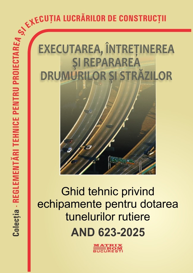 AND 623-2025 Ghid tehnic privind echipamente pentru dotarea tunelurilor rutiere | Editura Matrix Rom